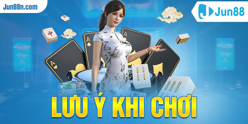 Lưu ý khi chơi